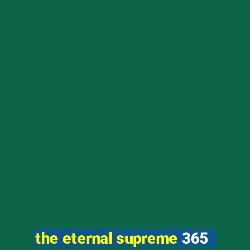 the eternal supreme 365